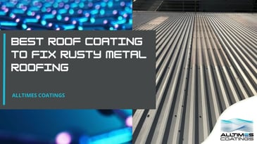 Header Image of blog called Best Roof Coating to Fix Rusty Metal Roofing