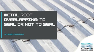 blog header for Metal Roof Overlapping: To Seal or Not to Seal