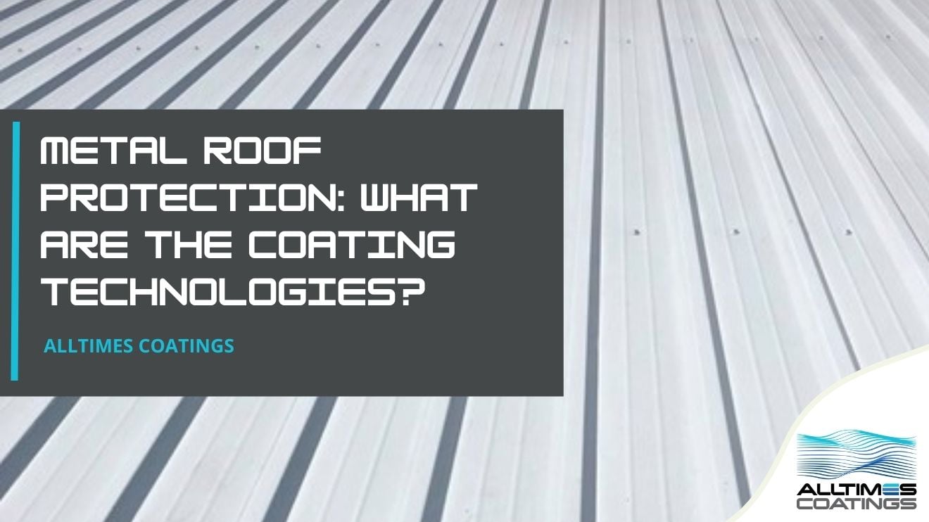 Metal Roof Protection: What Are the Coating Technologies?