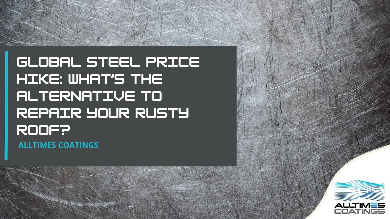 Global Steel Price Hike: What’s The Alternative to Repair Your Rusty Roof?