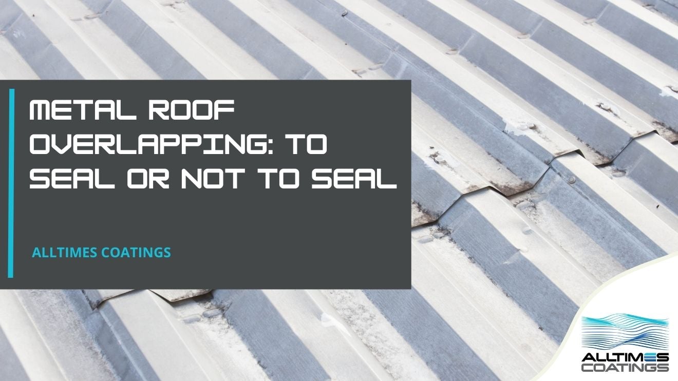 Metal Roof Overlapping: To Seal or Not to Seal